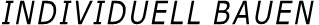 INDIVIDUELL BAUEN 
